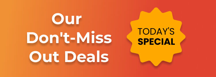 Our Don't Miss Out Deals